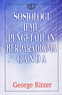 Image of SOSIOLOGI ILMU PENEGTAHUAN BERPARADIGMA GANDA
