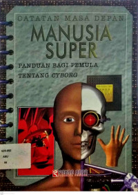 Image of CATATAN MASA DEPAN : MANUSIA SUPER = PANDUAN BAGI PEMULA TENTANG CYBORG