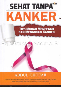 Image of SEHAT TANPA KANKER ; TIPS MUDAH MENCEGAH DAN MENGOBATI KANKER