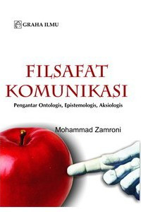 Image of Filsafat komunikasi : pengantar ontologis, epistemologis, aksiologis