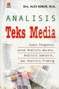 Image of ANALISIS TEKS MEDIA : suatu pengantar untuk analisis wacana, analisis semiotik dan analisis framing