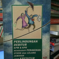 Image of PERLINDUNGAN DEBITUR KPM & KPR MENGHADAPI PENAGIHAN UTANG DAN LELANG JAMINAN OLEH KREDITUR