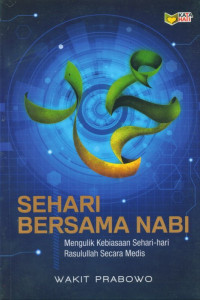 Image of Sehari bersama Nabi : mengulik kebiasaan sehari-hari Rasulullah secara medis