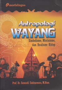 Image of ANTROPOLOGI WAYANG : simbolisme, mistisisme, dan realisme hidup