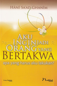 Image of Aku ingin jadi orang yang bertakwa : apa yang harus aku lakukan?