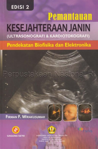 Image of Pemantauan kesejahteraan janin : (ultrasonografi & kardiotokografi) : pendekatan biofisika dan elektronika