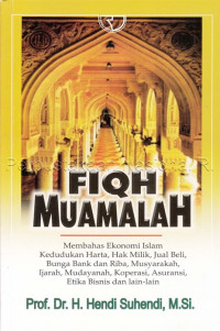 Image of FIQH MUAMALAH : MEMBAHAS EKONOMI ISLAM KEDUDUKAN HARTA, HAK MILIK, JUAL BELI, BUNGA BANK DAN RIBA, MUSYARAKAH, IJARAH, MUDAYANAH, KOPERASI, ASURANSI, ETIKA BISNIS DAN LAIN-LAIN