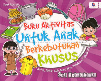 Image of Seri kebutuhanku : buku aktifitas untuk anak berkebutuhan khusus : autis, adhd, add, disgrafica, disleksia, diskalkulia