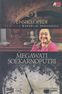 Image of Ensiklopedi presiden Republik Indonesia : Megawati Soekarnoputri 5