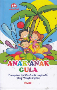 Image of ANAK-ANAK GULA ; KUMPULAN CERITA ANAK INSPIRATIF YANG MENYENANGKAN