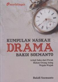 Image of Kumpulan Naskah Drama Bakdi Soemanto : Arloj Saku dari Perak, bukan orang asing, wajah-wajah