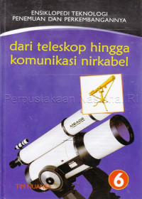Image of ENSIKLOPEDI TEKNOLOGI PENEMUAN DAN PERKEMBANGANNYA DARI TELESKOP HINGGA KOMUNIKASI NIRKABEL 6