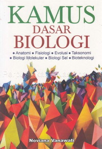Image of Kamus Dasar Biologi : anatomi, fisiologi, evolusi, taksonomi, biologi molekul, biologi sel, bioteknologi