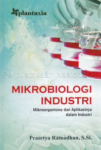 Image of MIKROBIOLOGI INDUSTRI: mikroorganisme dan aplikasinya dalam industri