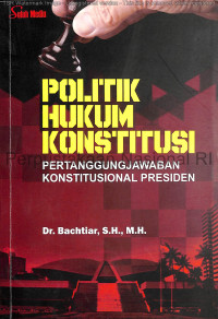 Image of Politik hukum konstitusi : Pertanggungjawaban konstitusional Presiden