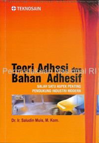 Image of Teori adhesi dan bahan adhesif : salah satu aspek penting pendukung industri modern