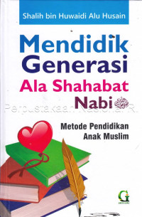 Image of Mendidik generasi ala shahabat nabi : metode pendidikan anak muslim