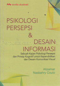 Image of Psikologi persepsi dan desain informasi : sebuah kajian psikologi persepsi dan prinsip kognitif untuk kependidikan dan desain. komunikasi visual