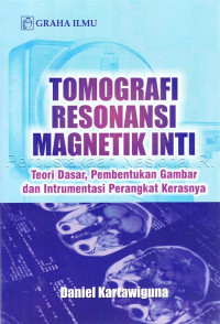 Image of Tomografi resonansi magnetik inti : teori dasar, pembentukan gambar dan instrumentasi perangkat kerasnya