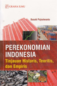 Image of PEREKONOMIAN INDONESIA : TINJAUAN HISTORIS, TEORITIS, DAN EMPIRIS