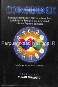 Image of Coincidence : pandangan seorang passive observer terhadap hidup dan kehidupan di berbagai negara serta falsafah Atheisme, Paganisme dan agama