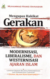 Image of Mengupas hakikat gerakan Modernisasi, Liberalisasi dan Westernisasi ajaran Islam : lengkap dengan sejarah perkembangan dan pengaruhnya terhadap dunia islam kontemporer