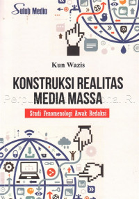 Image of Konstruksi realitas media massa : studi fenomenologi awak redaksi
