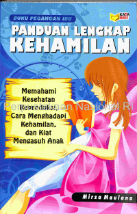 Image of Panduan lengkap kehamilan : memahami kesehatan reproduksi, cara menghadapi kehamilan, dan kiat mengasuh anak