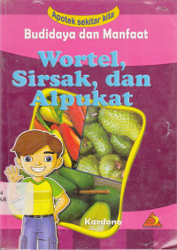 Image of APOTEK SEKITAR KITA ; BUDIDAYA DAN MANFAAT WORTEL, SIRSAK, DAN ALPUKAT.