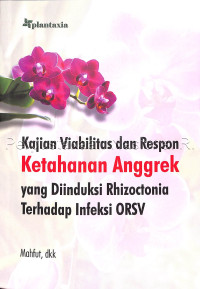 Image of KAJIAN VIABILITAS DAN RESPON KETAHANAN ANGGREK YANG DIINDUKSI RHIZOCTONIA TERHADAP INFEKSI ORSV