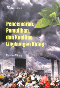 Image of PENCEMARAN, PEMULIHAN, DAN KUALITAS LINGKUNGAN HIDUP