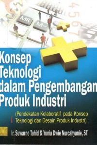Image of Konsep Teknologi dalam pengembangan produk industri : Pendekatan kolaboratif pada konsep teknologi dan desain produk industri