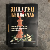 Image of Militer dan kekuasaan: puncak-puncak krisis hubungan sipil=militer di Indonesia