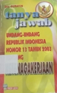 Image of TANYA JAWAB UNDANG-UNDANG REPUBLIK INDONESIA NOMOR 13 TAHUN 2003 TENTANG KETENAGAKERJAAN