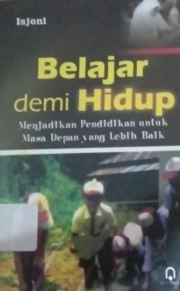 Image of BERJALAN DEMI HIDUP : menjadikan pendidikan untuk masa depan yang lebih baik