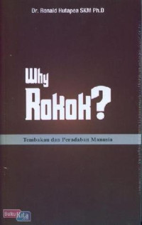 Image of WHY ROKOK? : TEMBAKAU DAN PERADABAN MANUSIA