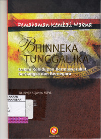 Image of PEMAHAMAN KEMBALI MAKNA BHINNEKA TUNGGAL IKA DALAM KEHIDUPAN BERMASYARAKYAT ,BERBANGSA DAN BERNEGARA