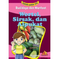 Image of APOTEK SEKITAR KITA : BUDIDAYA DAN MANFAAT WORTEL, SIRSAK, DAN ALPUKAT