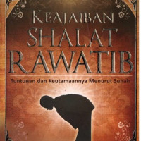 Image of KEAJAIBAN SHALAT RAWATIB : TUNTUNAN DAN KEUTAMAANNYA MENURUT SUNAH