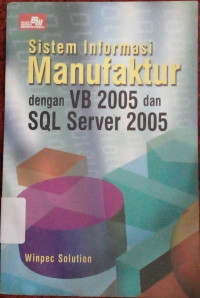 Image of SISTEM INFORMASI MANUFAKTUR DENGAN VB2005 DAN SQL SERVER 2005