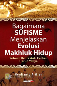 Image of Bagaimana sufisme menjelaskan evolusi makhluk hidup : sebuah kritik anti evolusi Harun Yahya