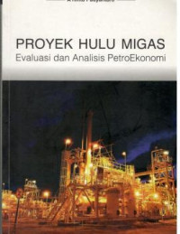 Image of proyek hulu migas evaluasi dan analisis petroekonomi
