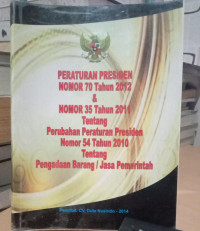 Image of PERATURAN PRESIDEN NOMOR 70 TAHUN 2012 DAN NOMOR 35 TAHUN 2011 TENTANG PERUBAHAN PERATURAN PRESIDEN NOMOR 54 TAHUN 2010 TENTANG PENGADAAN BARANG/ JASA PEMERINTAH