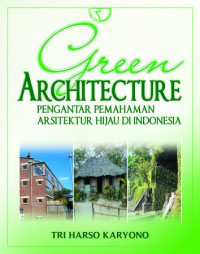 Image of GREEN ARCHITECTURE PENGANTAR PEMAHAMAN ARSITEKTUR HIJAU DI INDONESIA