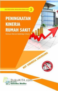 Image of Peningkatan kinerja rumah sakit : berbasis Malcolm Baldridge Criteria