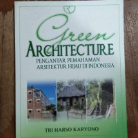 Image of GREEN ARCHTECTURE ; PENGANTAR PEMAHAMAN ARSITEKTUR HIJAU DI INDONESIA