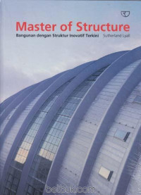 Image of MASTER OF STRUCTURE : BANGUNAN DENGAN STRUKTUR INOVATIF TERKINI