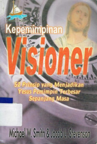 Image of KEPEMIMPINAN VISIONER : 52 PRINSIP YANG MENJADIKAN YESUS PEMIMPIN TERBESAR SEPANJANG MASA