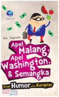 Image of APEL MALANG, APEL WASHINGTON, & SEMANGKA : RUJAK HUMOR ALA KORUPTOR