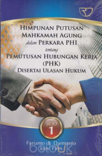 Image of HIMPUNAN PUTUSAN MAHKAMAH AGUNG DALAM PERKARA PHI TENTANG PEMUTUSAN HUBUNGAN KERJA (PHK) DISERTAI  ULASAN HUKUM